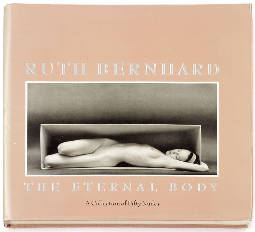 Ruth Bernhard - The Eternal Body (Signed Copy)